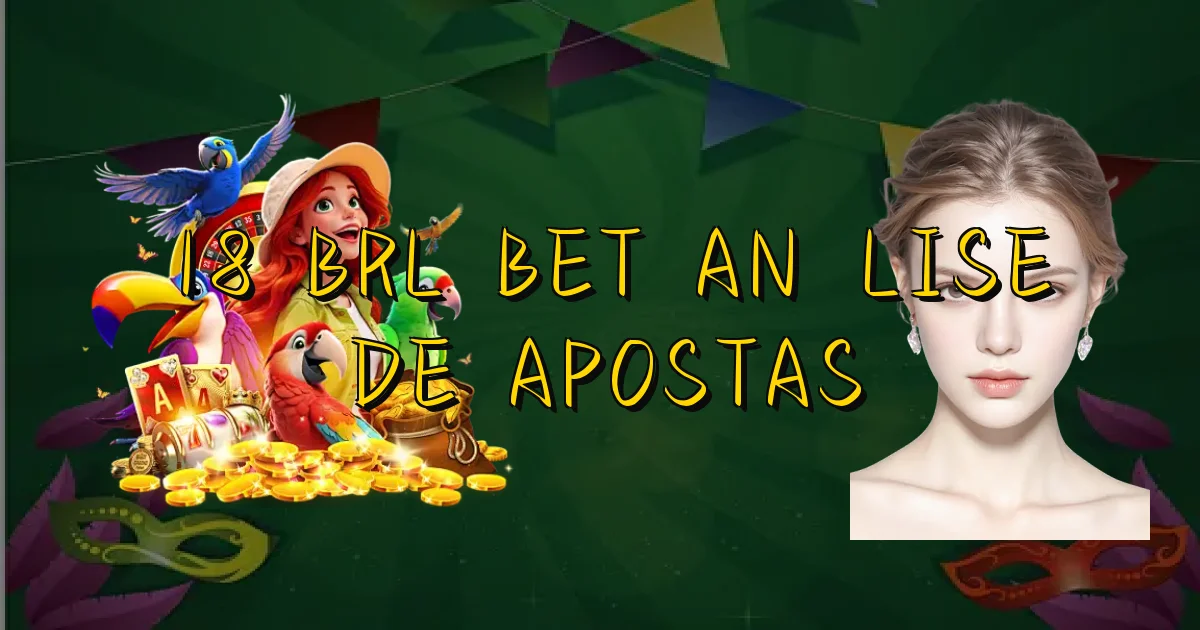 18 Brl Bet Análise De Apostas Oficial