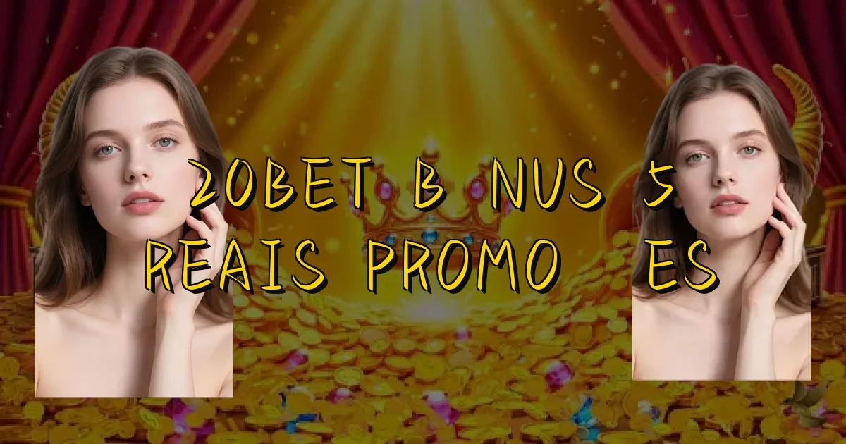 20Bet Bônus 5 Reais Promoções Oficial