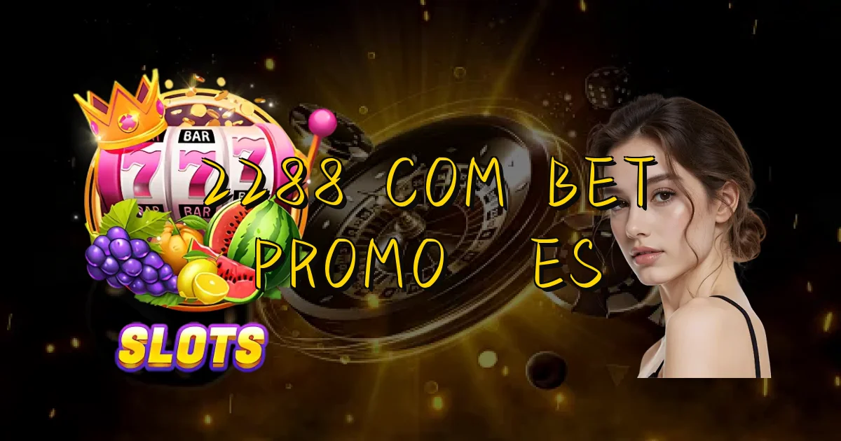 2288 Com Bet Promoções Oficial