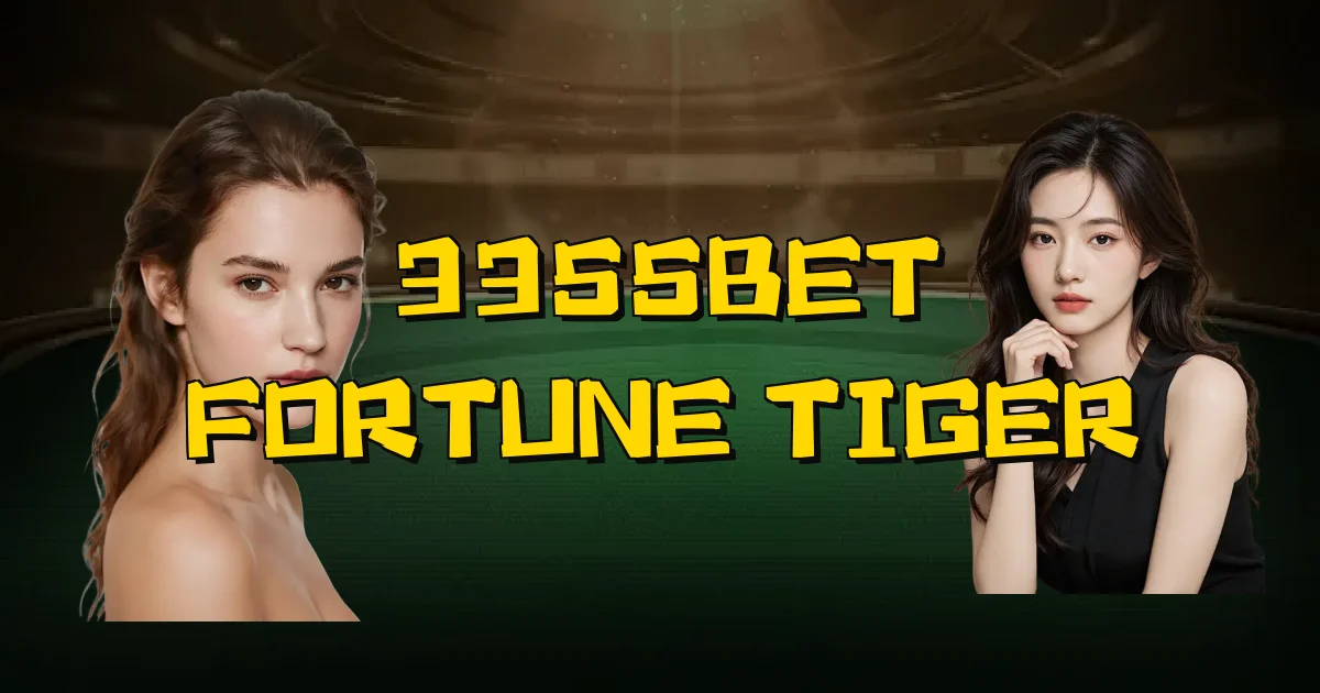 3355Bet Fortune Tiger Oficial