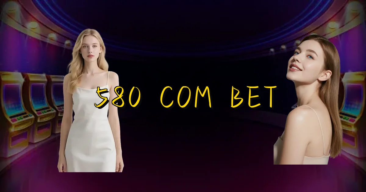 580 Com Bet Oficial