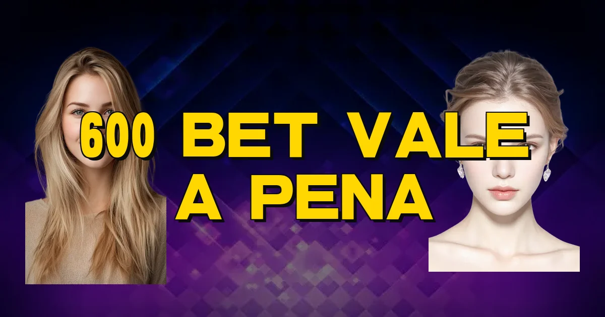 600 Bet Vale A Pena Oficial