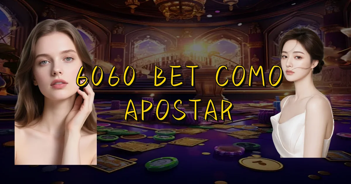 6060 Bet Como Apostar Oficial