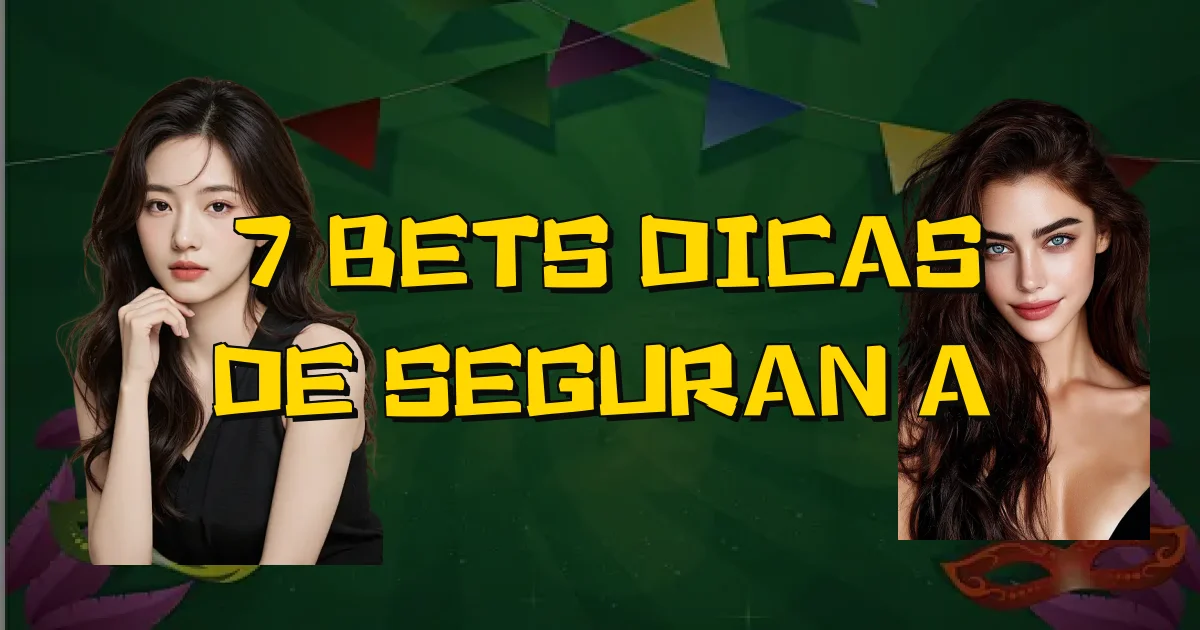 7 Bets Dicas De Segurança Oficial
