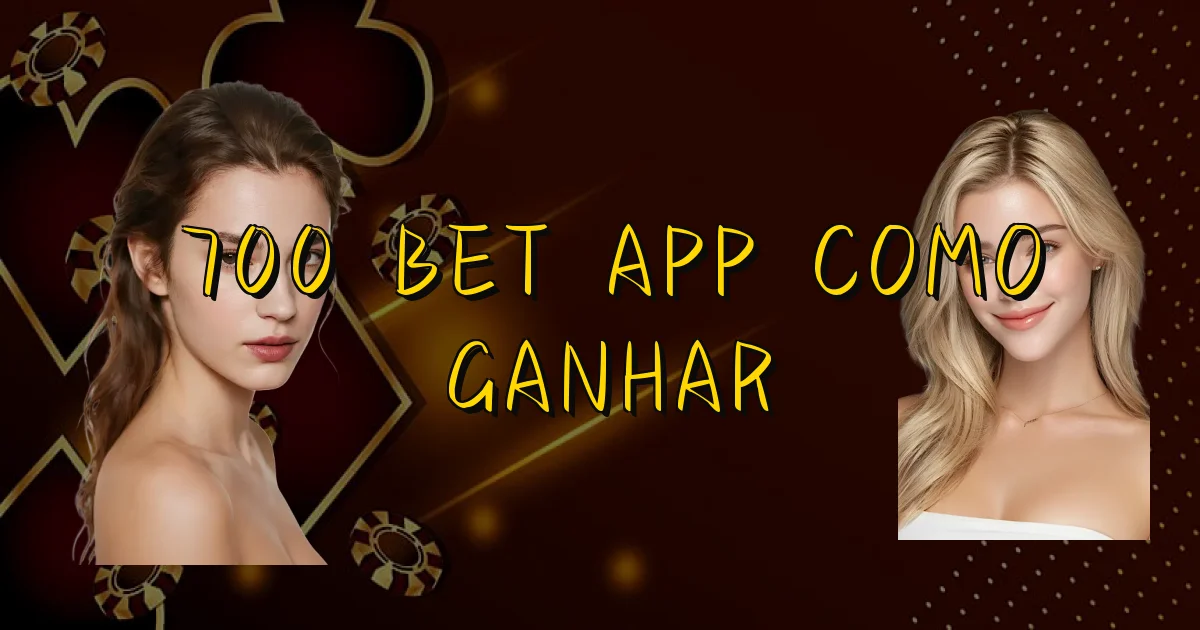 700 Bet App Como Ganhar Oficial