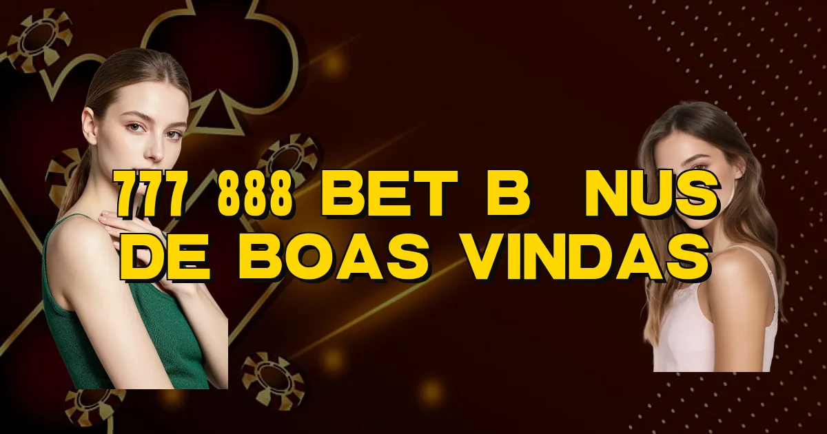 777 888 Bet Bônus De Boas Vindas Oficial