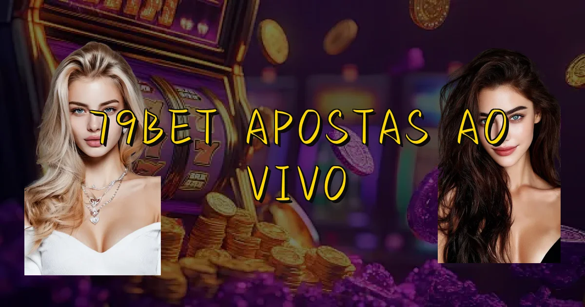 79Bet Apostas Ao Vivo Oficial