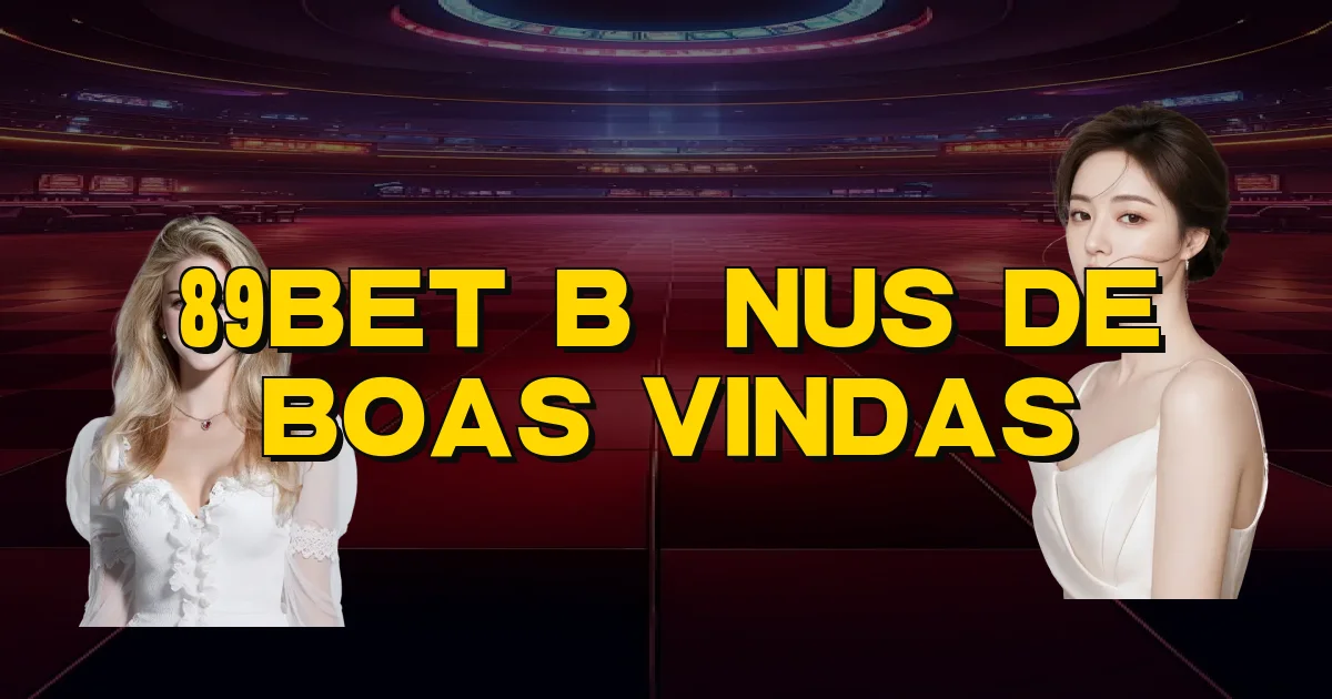 89Bet Bônus De Boas Vindas Oficial