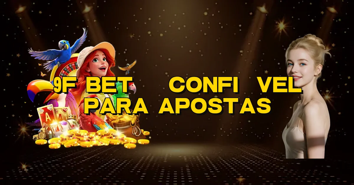 9F Bet É Confiável Para Apostas Oficial