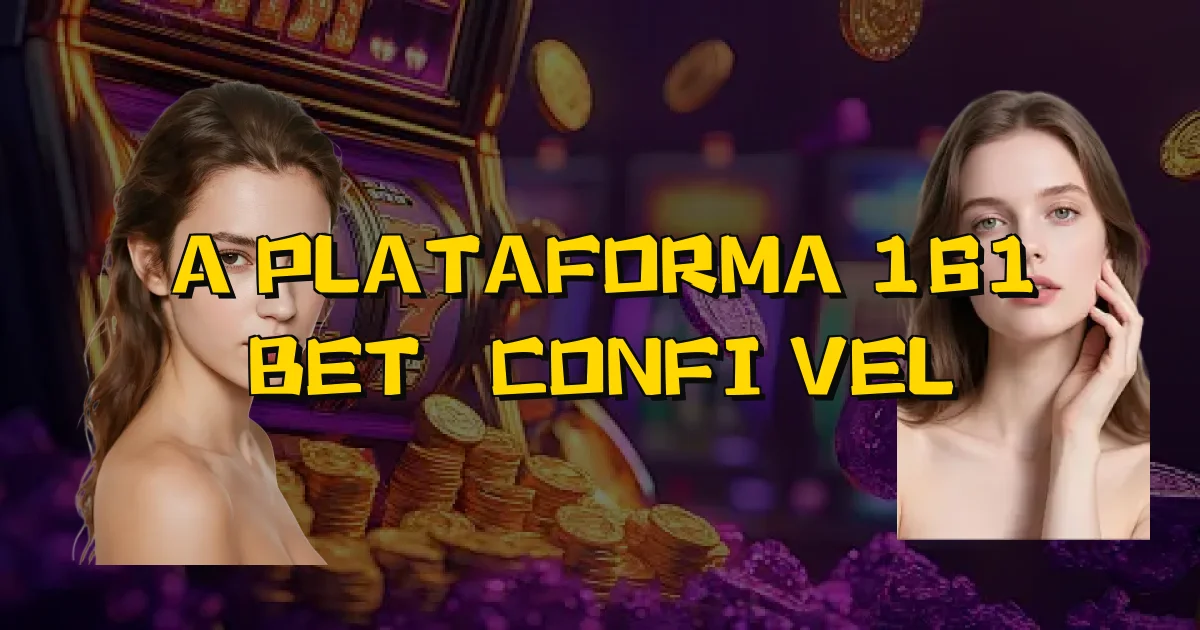 A Plataforma 161 Bet É Confiável Oficial