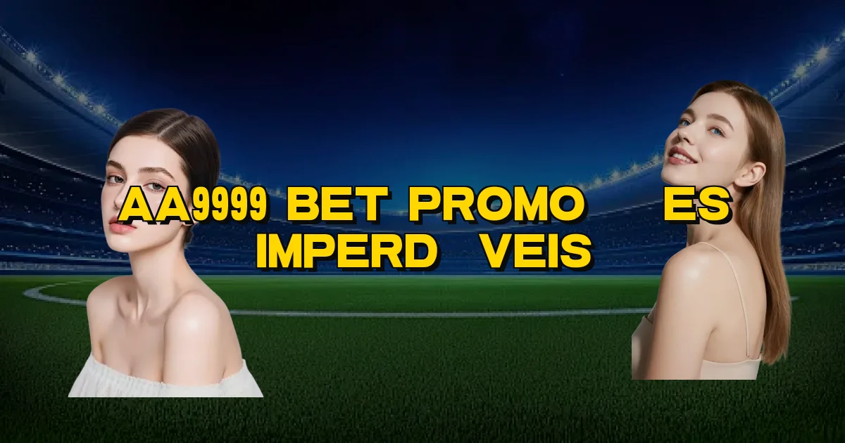Aa9999 Bet Promoções Imperdíveis Oficial