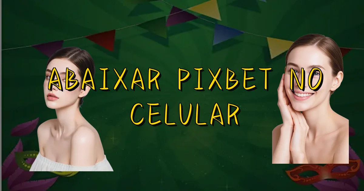 Abaixar Pixbet No Celular Oficial