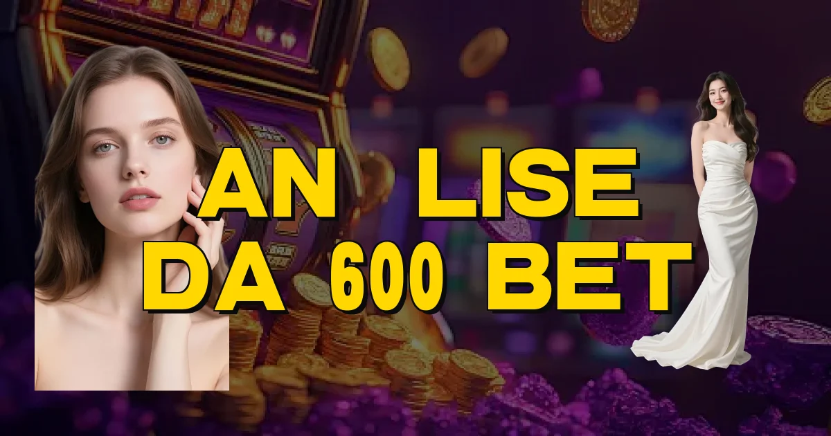 Análise Da 600 Bet Oficial