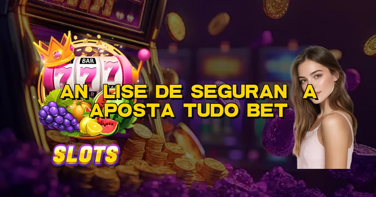 Análise De Segurança Aposta Tudo Bet Oficial