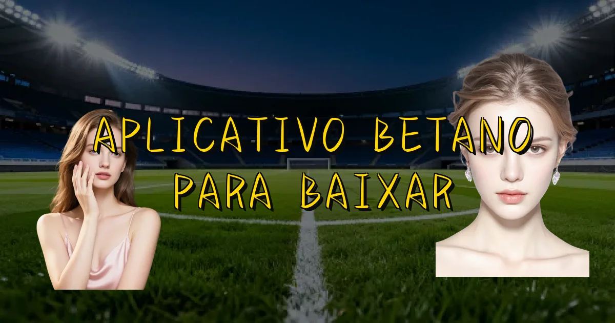 Aplicativo Betano Para Baixar Oficial