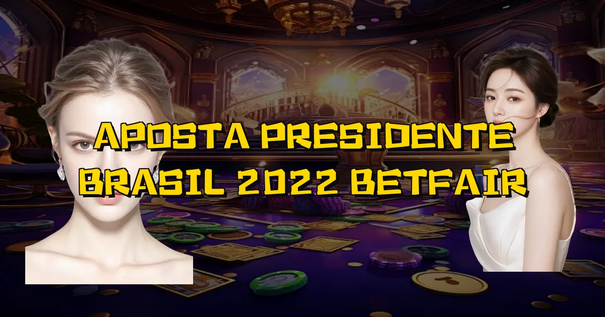 Aposta Presidente Brasil 2022 Betfair Oficial