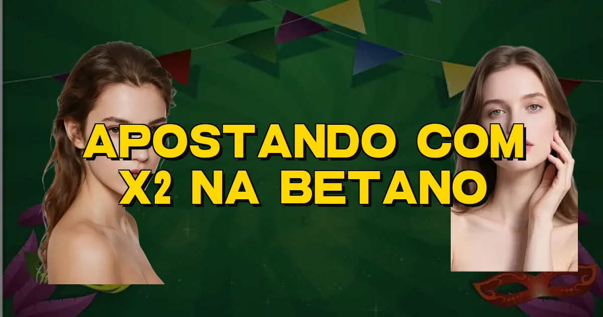 Apostando Com X2 Na Betano Oficial