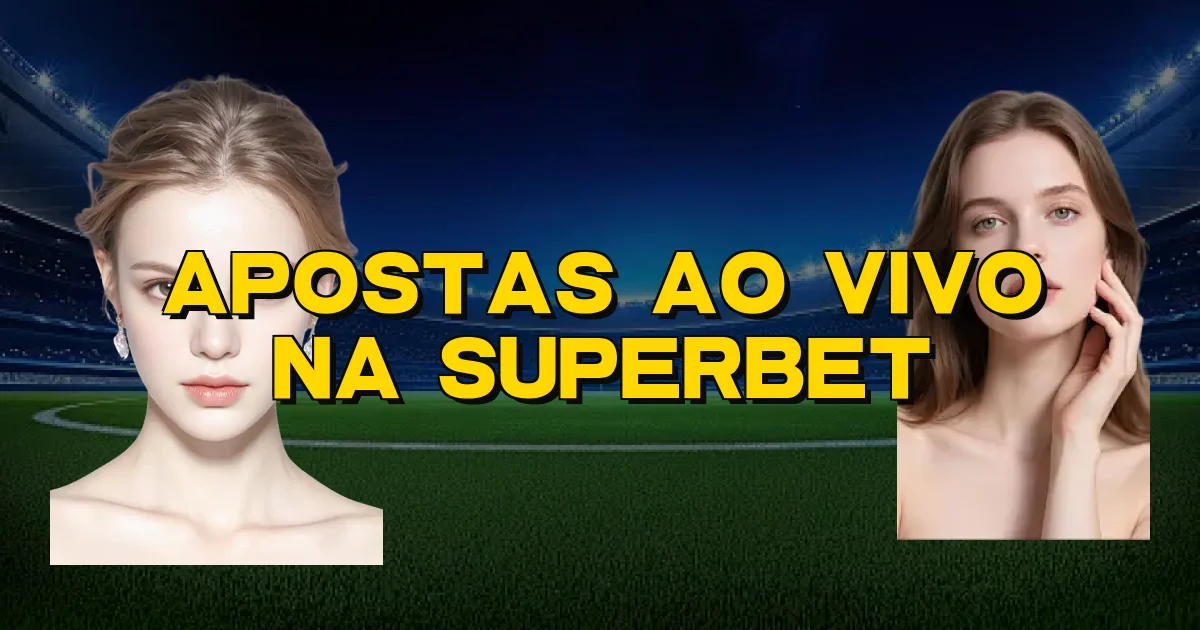 Apostas Ao Vivo Na Superbet Oficial
