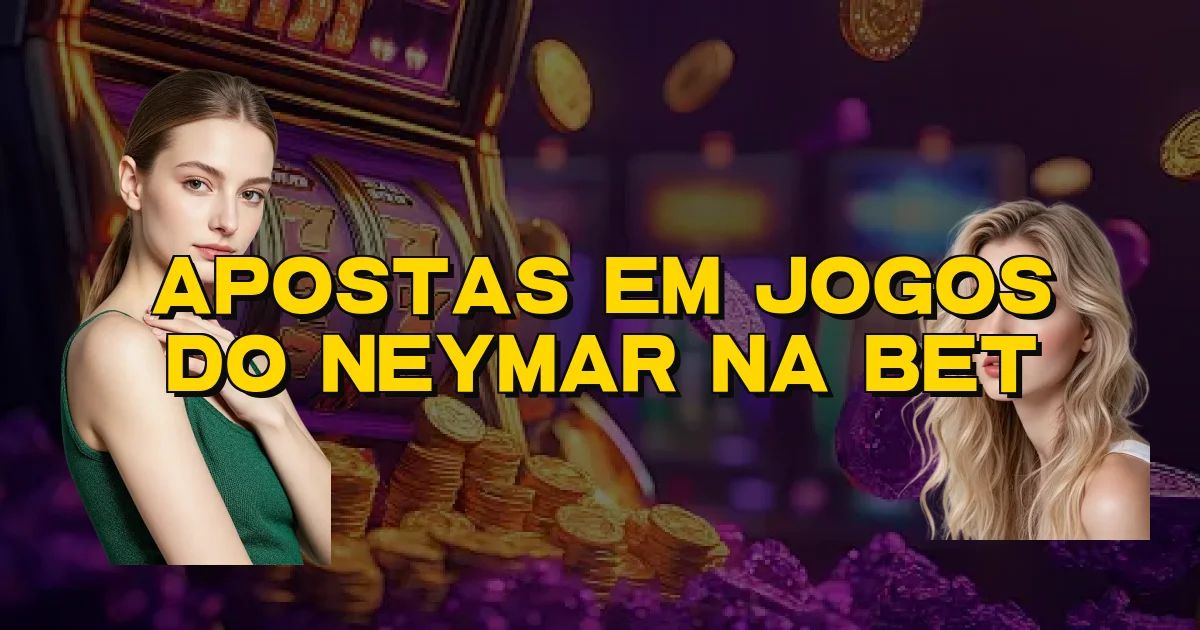 Apostas Em Jogos Do Neymar Na Bet Oficial