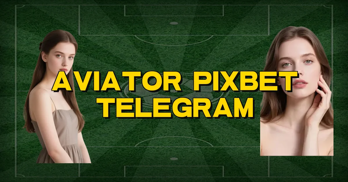 Aviator Pixbet Telegram Oficial
