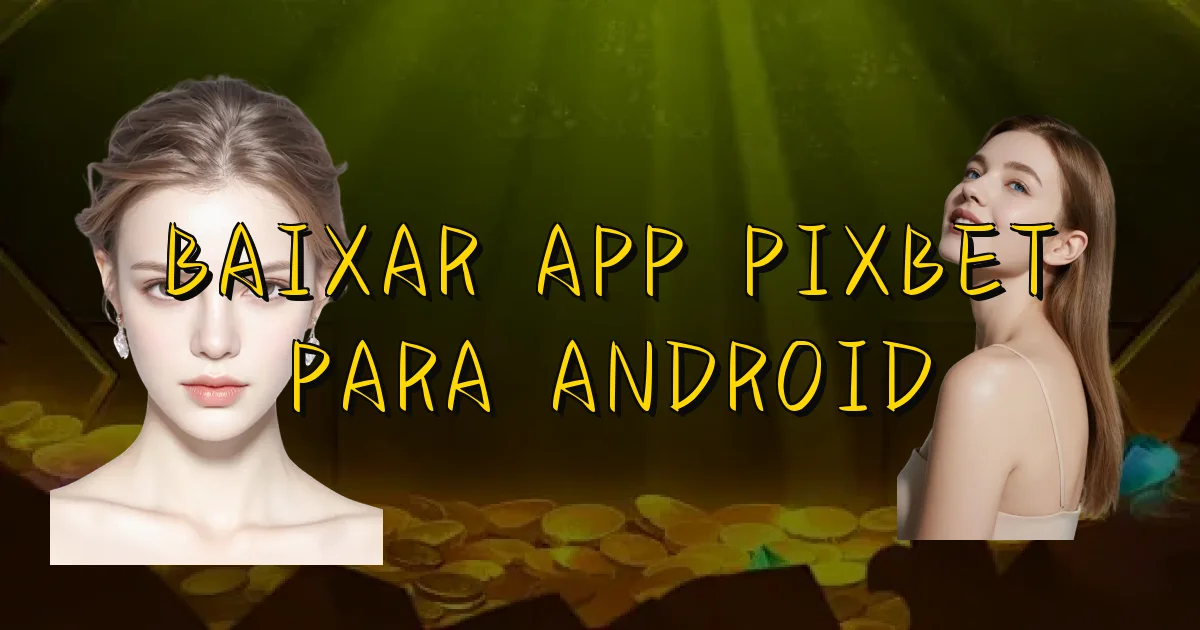 Baixar App Pixbet Para Android Oficial