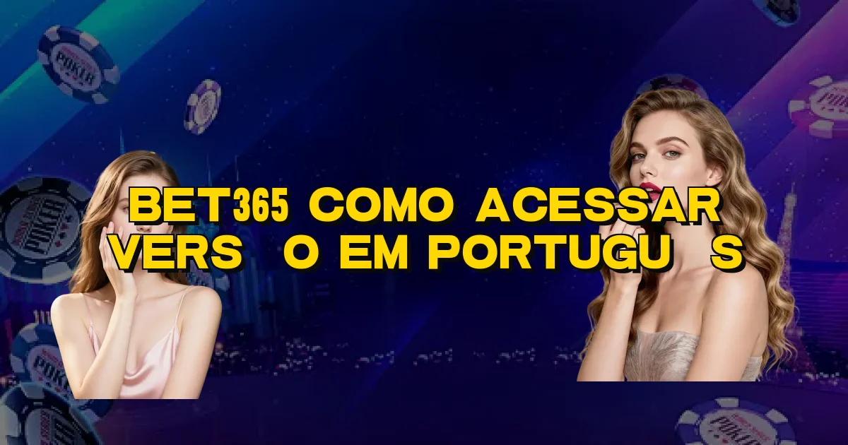 Bet365 Como Acessar Versão Em Português Oficial
