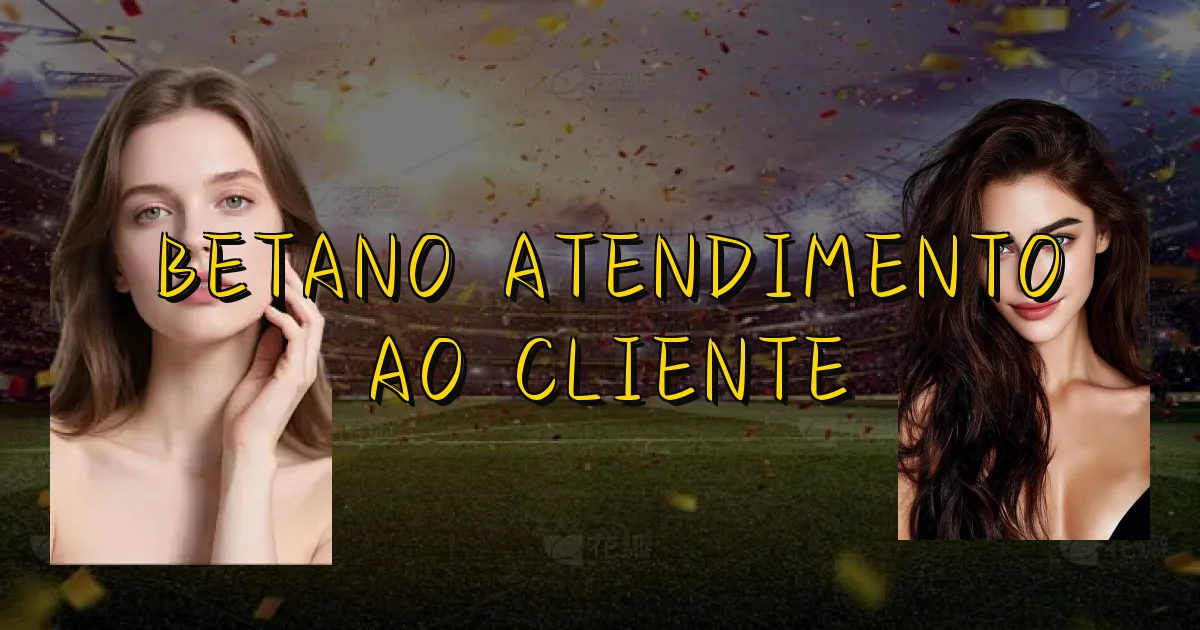 Betano Atendimento Ao Cliente Oficial