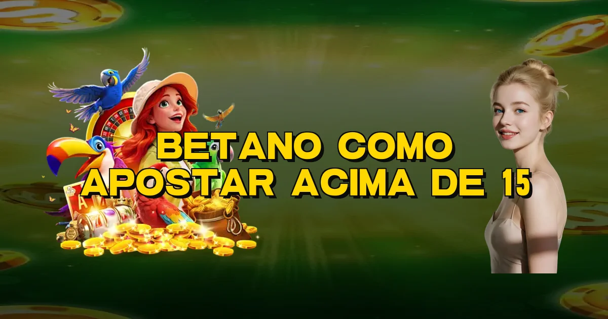Betano Como Apostar Acima De 15 Oficial