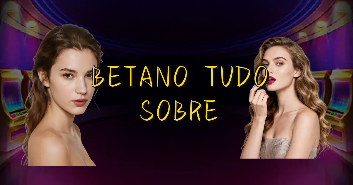 Betano Tudo Sobre Oficial
