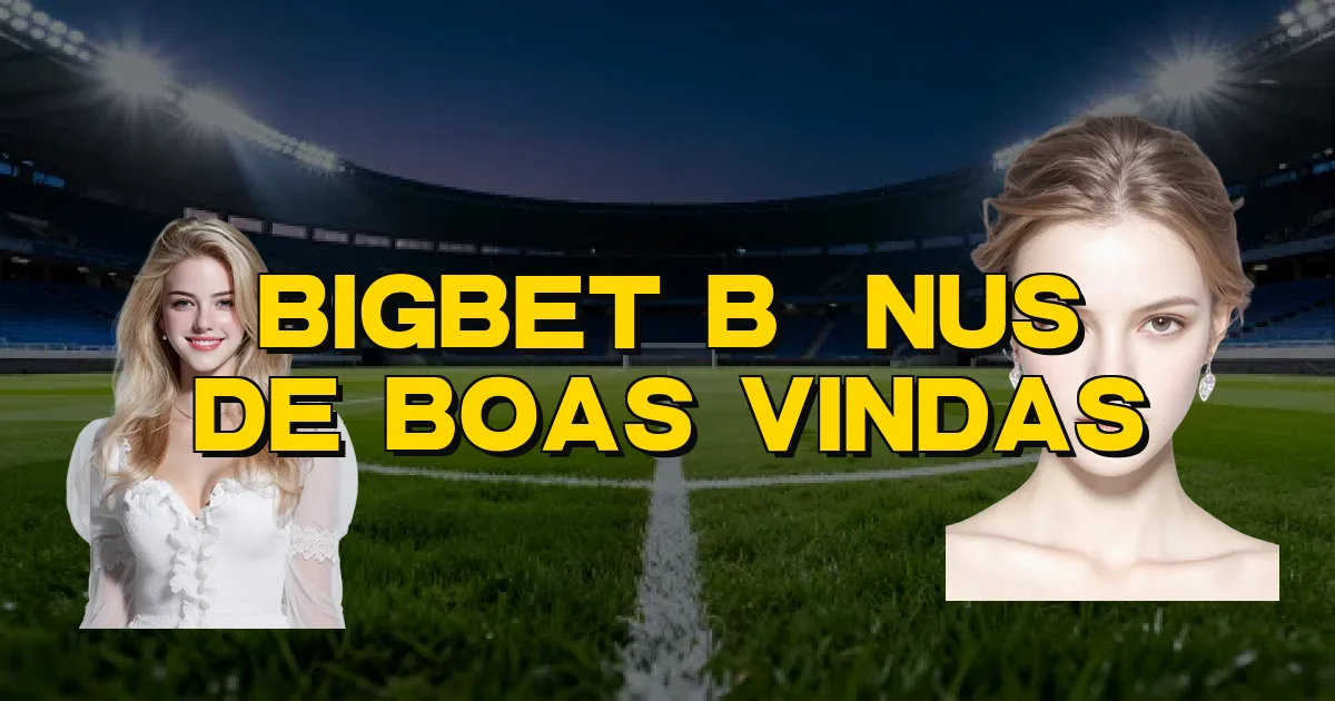 Bigbet Bônus De Boas Vindas Oficial