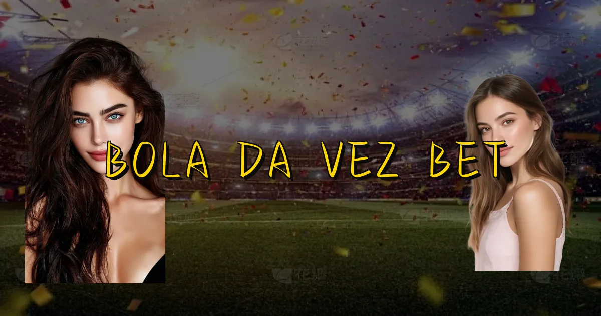 Bola Da Vez Bet Oficial