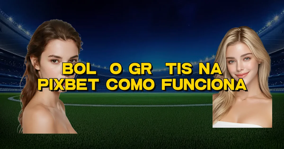 Bolão Grátis Na Pixbet Como Funciona Oficial