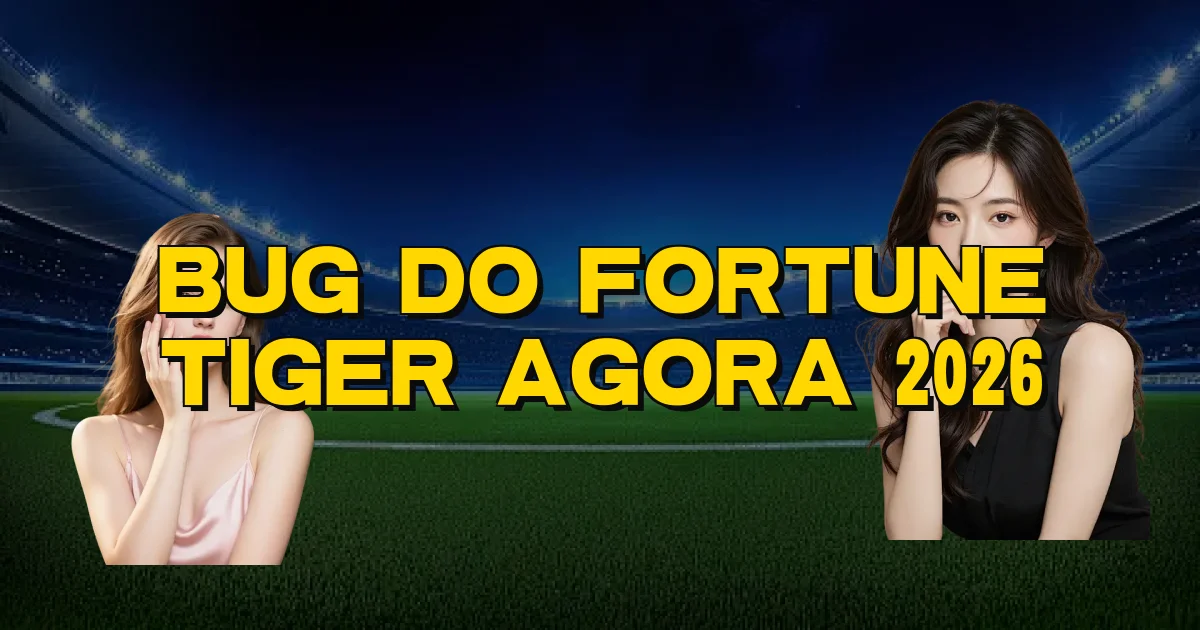 Bug Do Fortune Tiger Agora 2026 Oficial