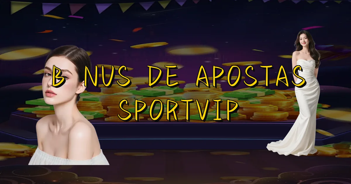 Bônus De Apostas Sportvip Oficial