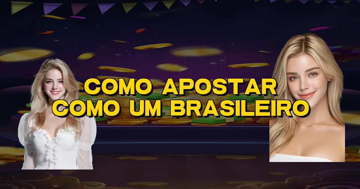 Como Apostar Como Um Brasileiro Oficial