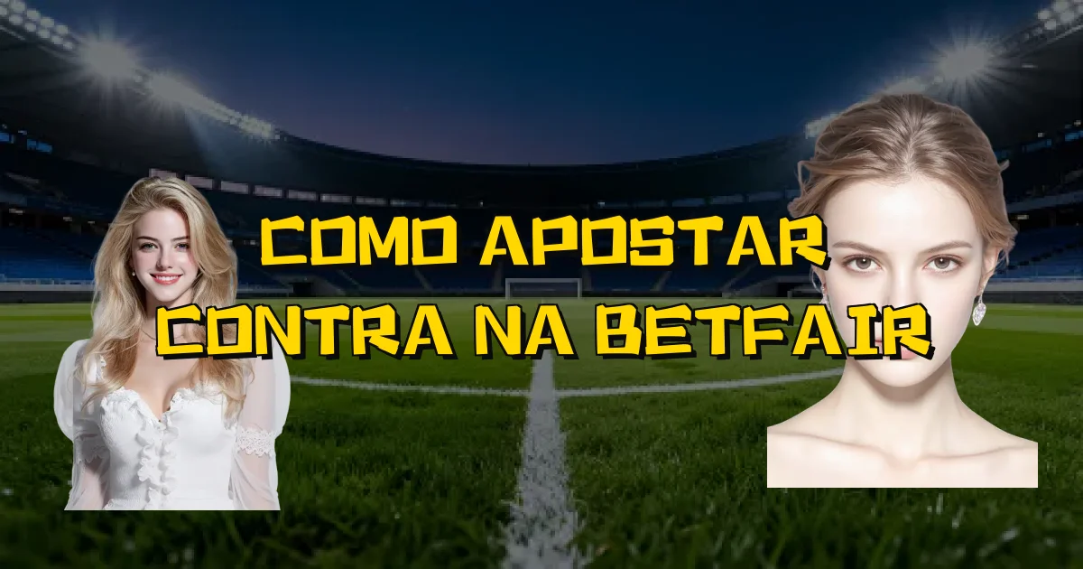 Como Apostar Contra Na Betfair Oficial