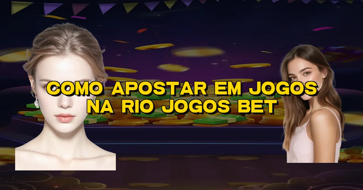 Como Apostar Em Jogos Na Rio Jogos Bet Oficial