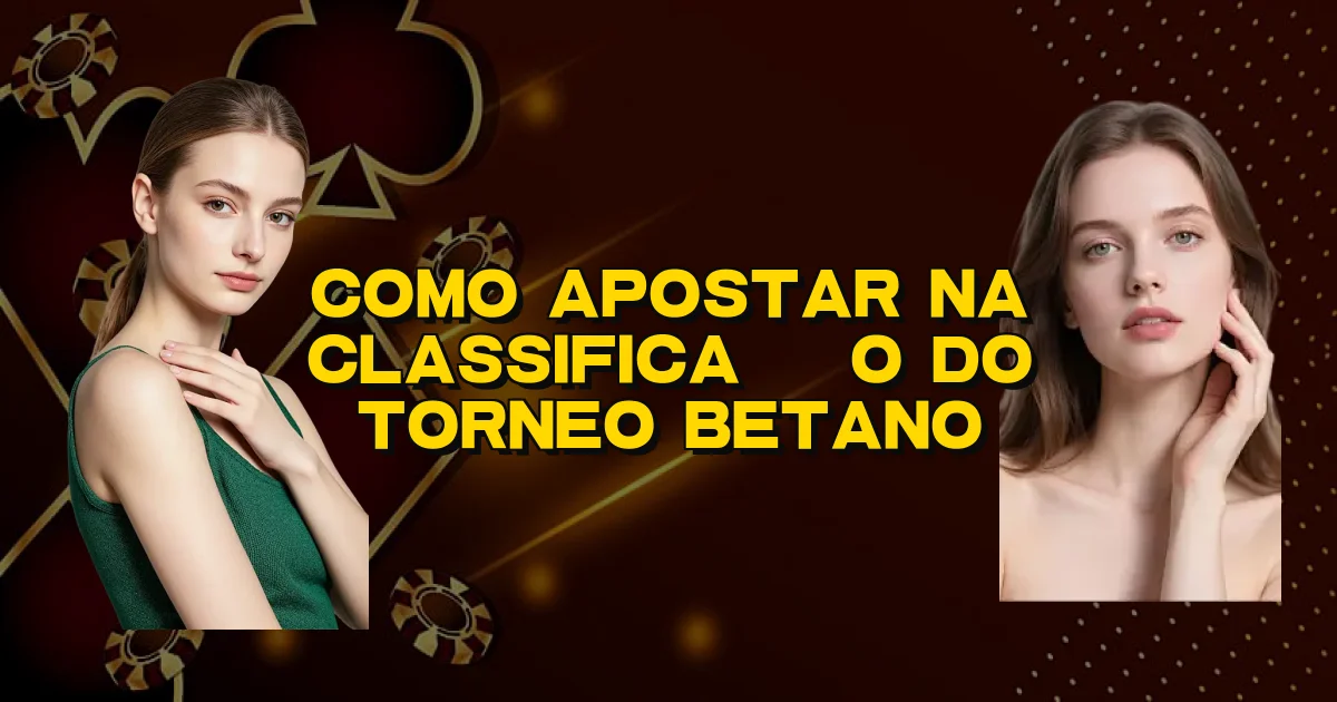 Como Apostar Na Classificação Do Torneo Betano Oficial