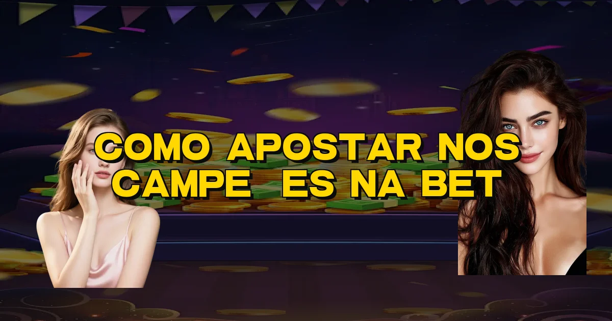 Como Apostar Nos Campeões Na Bet Oficial