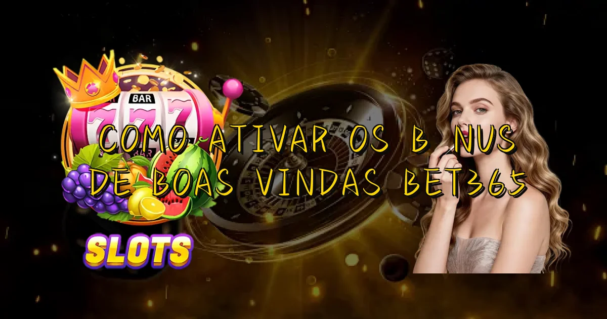 Como Ativar Os Bônus De Boas Vindas Bet365 Oficial