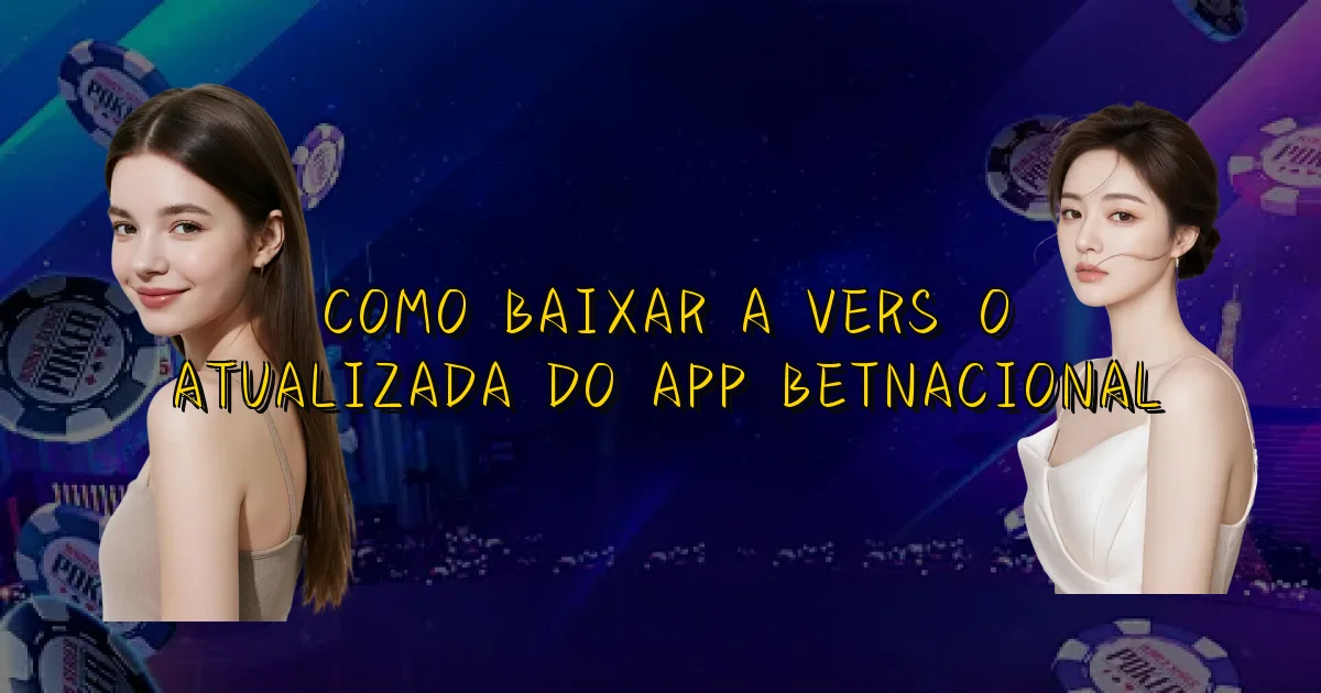 Como Baixar A Versão Atualizada Do App Betnacional Oficial