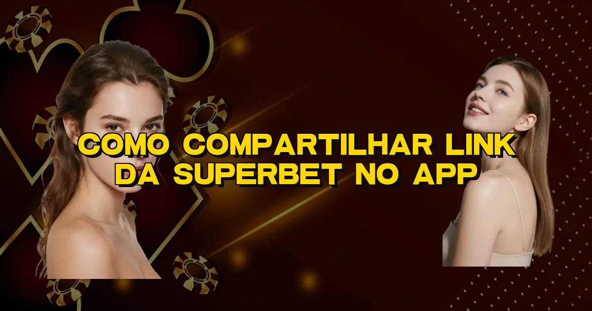 Como Compartilhar Link Da Superbet No App Oficial