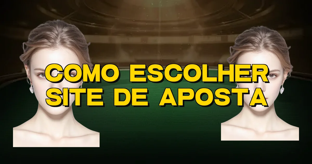 Como Escolher Site De Aposta Oficial