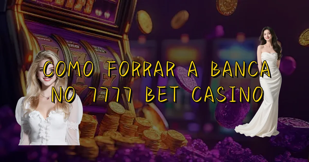 Como Forrar A Banca No 7777 Bet Casino Oficial