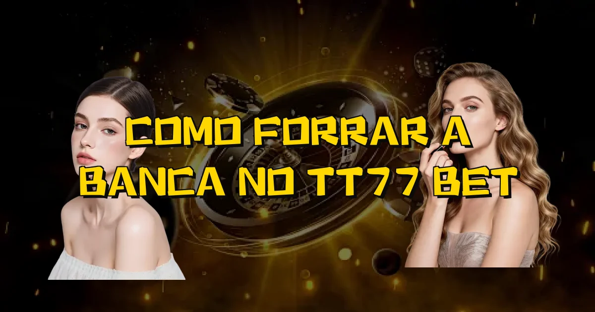 Como Forrar A Banca No Tt77 Bet Oficial