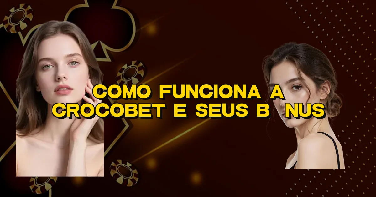 Como Funciona A Crocobet E Seus Bônus Oficial