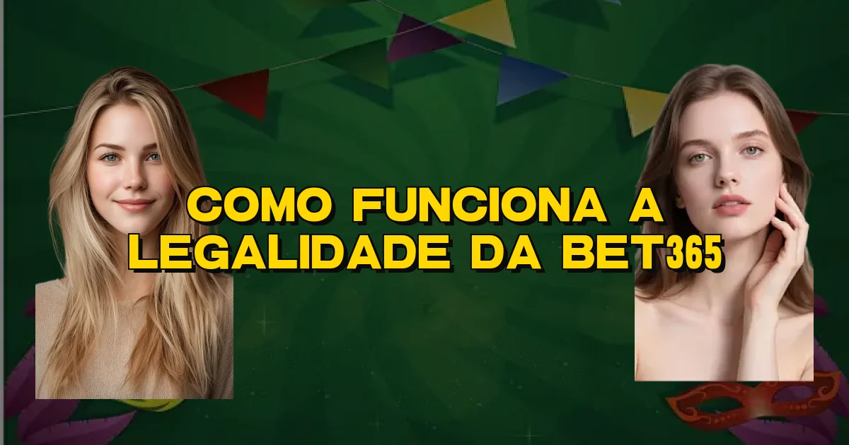 Como Funciona A Legalidade Da Bet365 Oficial