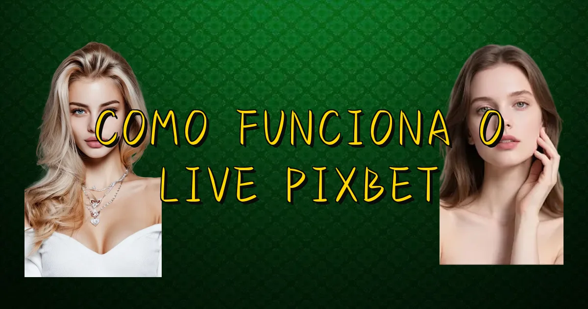 Como Funciona O Live Pixbet Oficial
