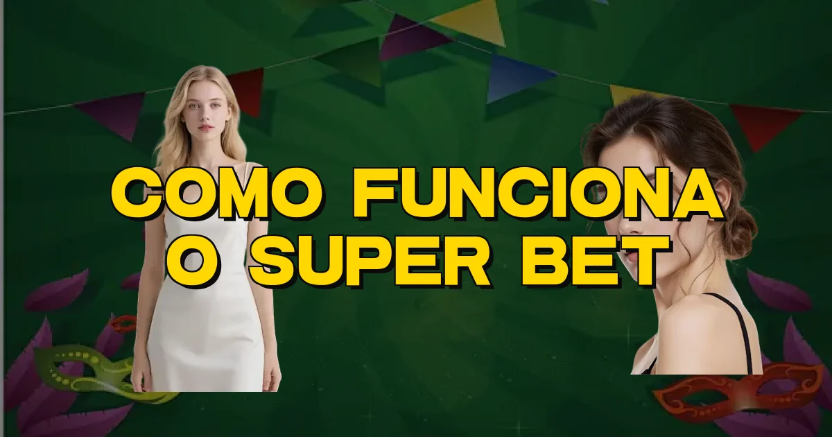 Como Funciona O Super Bet Oficial