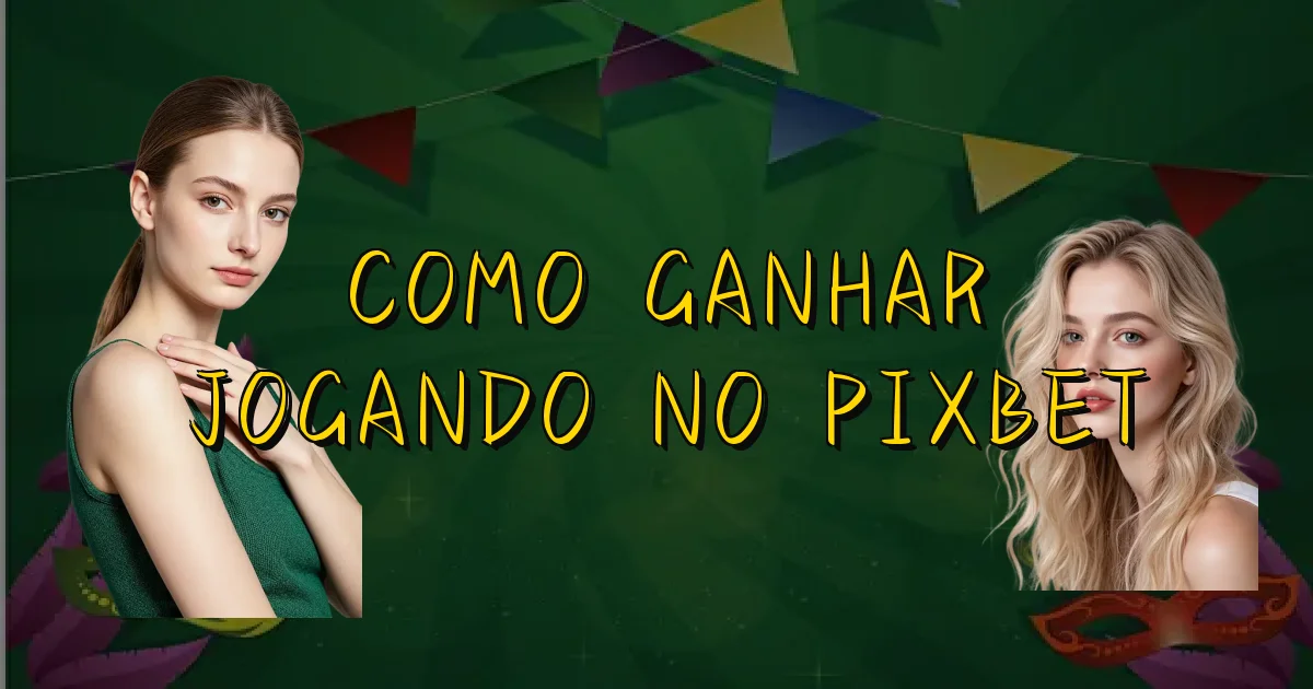 Como Ganhar Jogando No Pixbet Oficial